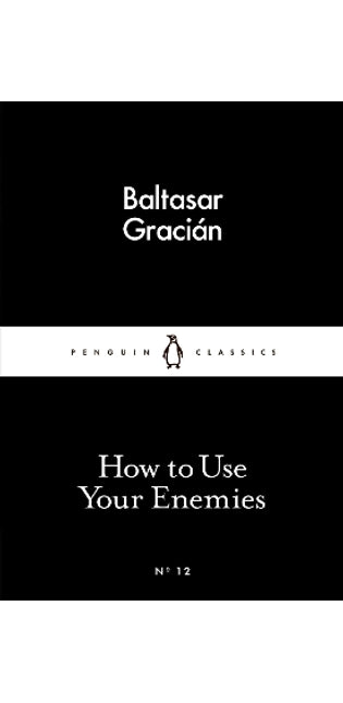 How to Use Your Enemies