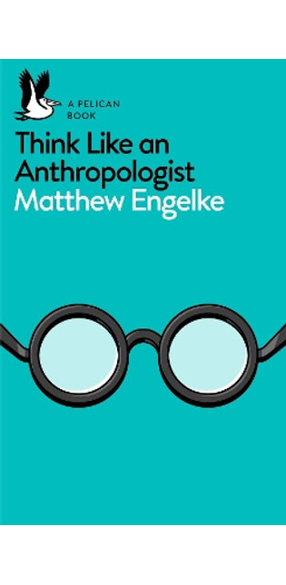 Think Like an Anthropologist