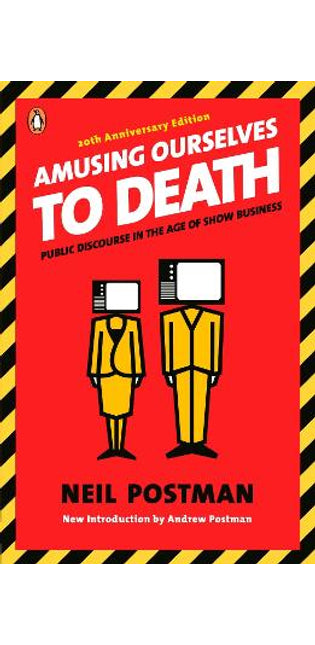 Amusing Ourselves to Death