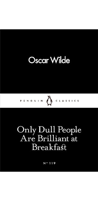 Only Dull People Are Brilliant at Breakfast