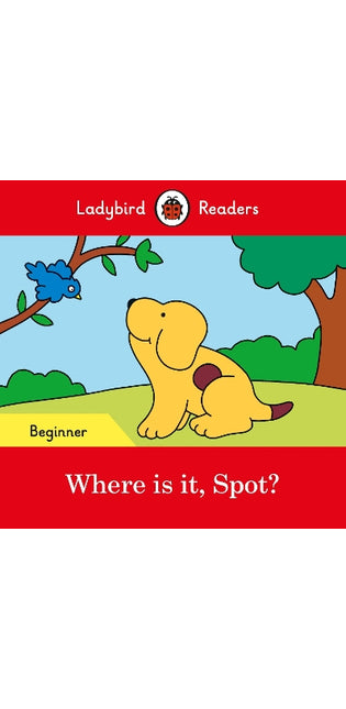Ladybird Readers Beginner Level - Spot - Where is it, Spot? (ELT Graded Reader)