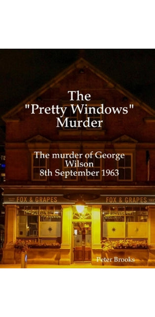 "Pretty Windows" Murder: The murder of George Wilson 8th September 1963