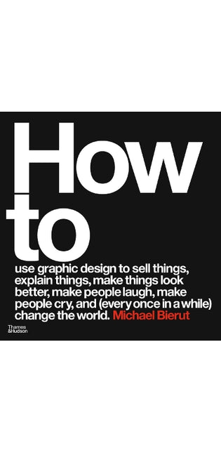 How to use graphic design to sell things, explain things, make things look better, make people laugh, make people cry, and (every once in a while) change the world