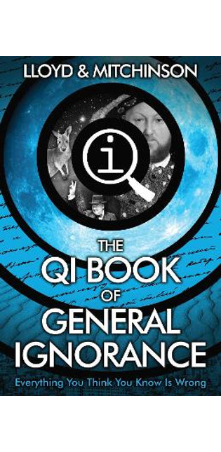 QI: The Book of General Ignorance - The Noticeably Stouter Edition