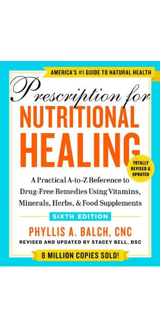 Prescription For Nutritional Healing, Sixth Edition