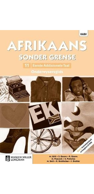 Afrikaans sonder grense Eerste Addisionele Taal: Grade 11: Onderwysersgids (met Kontroletoetsboek en Vraagbron CD-ROM)