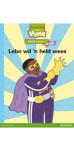 Vuma Afrikaans Huistaal Vlak 5 Boek 4 Grootboek: Lebo wil 'n held wees: Vlak 5: Boek 4: Grade 2