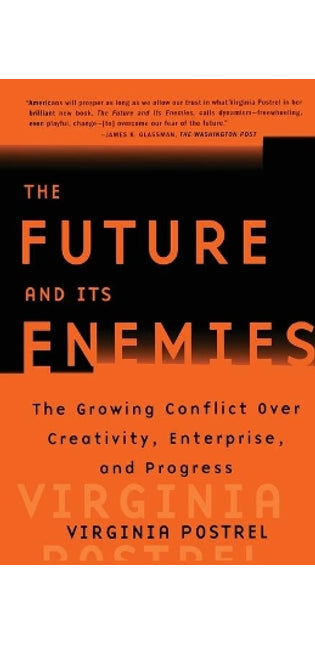 "The Future and Its Enemies: The Growing Conflict Over Creativity, Enterprise and Progress "