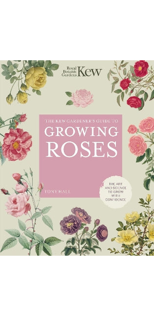 Kew Gardener's Guide to Growing Roses