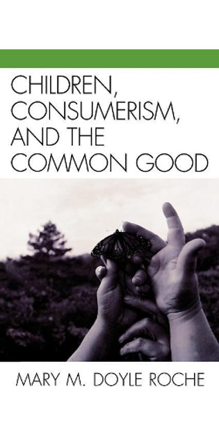 Children, Consumerism, and the Common Good