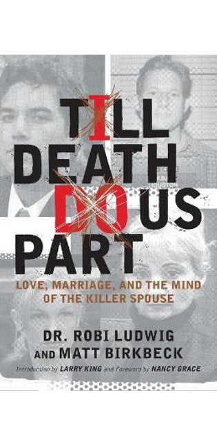 "Till Death Do Us Part: Love, Marriage and the Mind of the Killer Spouse "