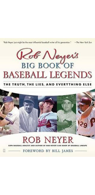 "Rob Neyer's Big Book Of Baseball Legends: The Truth, the Lies and Everything Else "