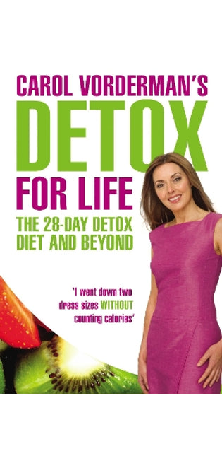 Carol Vorderman's Detox for Life: The 28 Day Detox Diet and Beyond