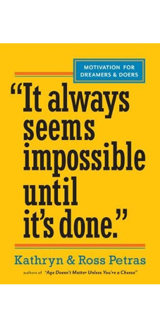 "It Always Seems Impossible Until It's Done."