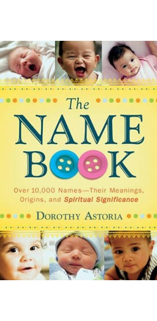 Name Book – Over 10,000 Names––Their Meanings, Origins, and Spiritual Significance