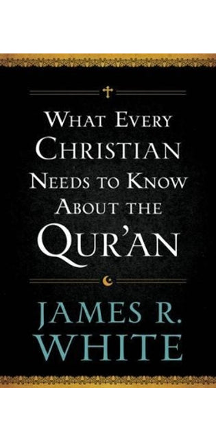 What Every Christian Needs to Know About the Qur`an