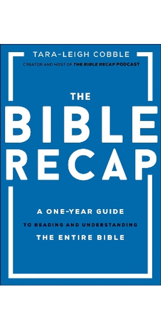 Bible Recap – A One–Year Guide to Reading and Understanding the Entire Bible