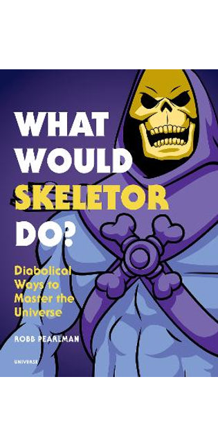What Would Skeletor Do?