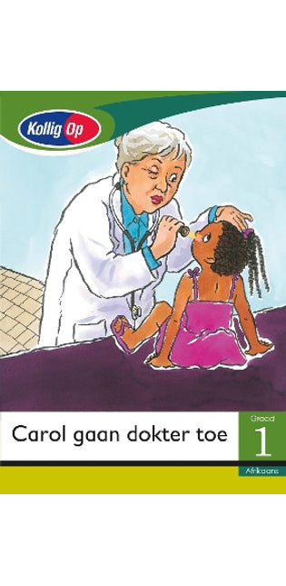 Kollig Op Afrikaans Graad 1 Leesboek: Carol gaan doktor toe: Grade 1