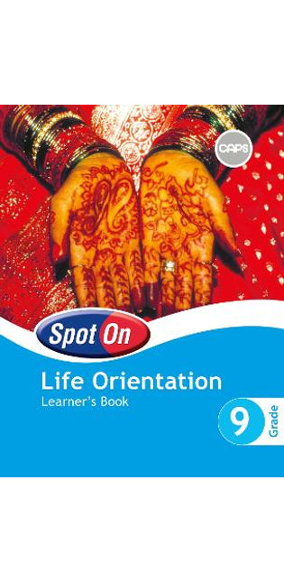 Spot On Life Orientation Grade 9 Learner's Book: Grade 9: Learner's Book