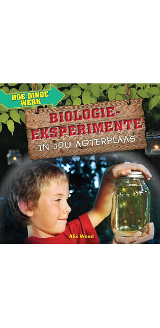 Hoe Dinge Werk: Biologie-Eksperimente in Jou Agterplaas