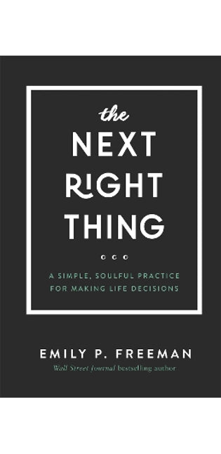 Next Right Thing – A Simple, Soulful Practice for Making Life Decisions