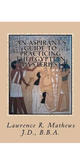 "An Aspirant's Guide to Practicing the Egyptian Mysteries"