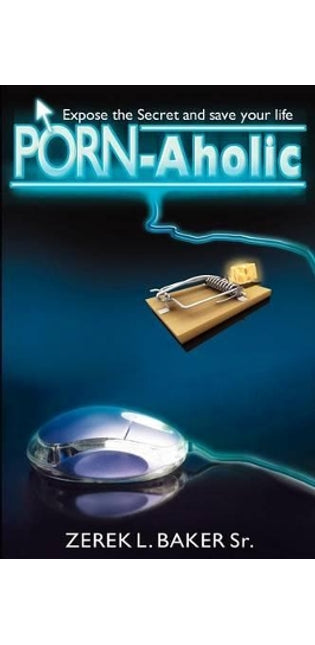 "Porn-Aholic" Expose the Secret and Save Your Life