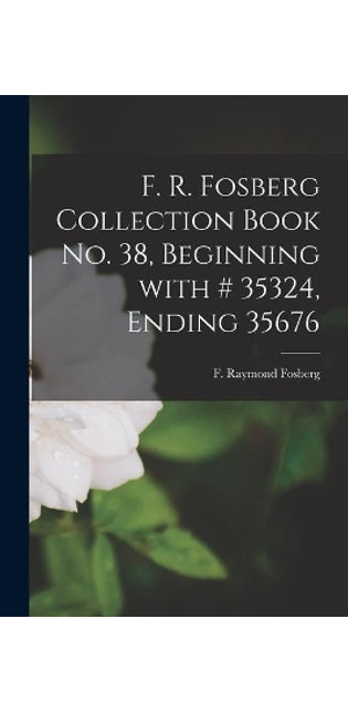 F. R. Fosberg Collection Book No. 38, Beginning With # 35324, Ending 35676