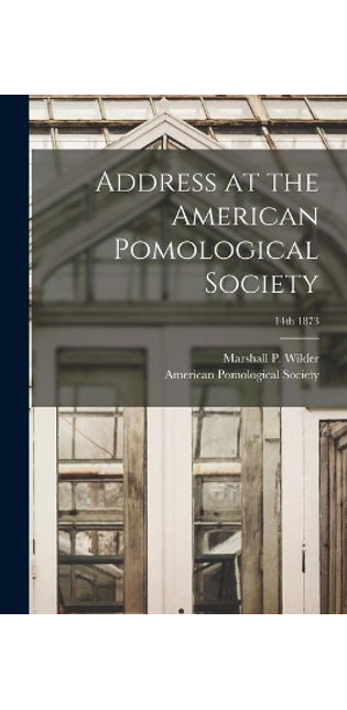 Address at the American Pomological Society; 14th 1873