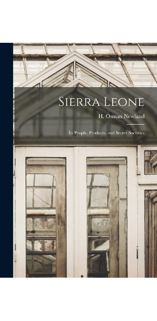 Sierra Leone; Its People, Products, and Secret Societies