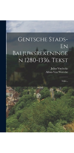 Gentsche Stads- En Baljuwsrekeningen 1280-1336. Tekst