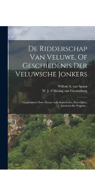 De Ridderschap Van Veluwe, Of Geschiedenis Der Veluwsche Jonkers
