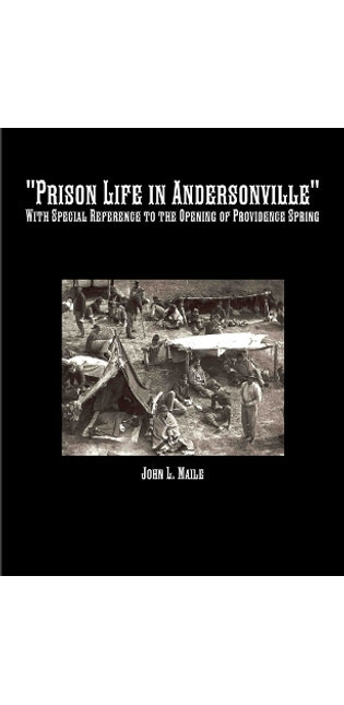 "Prison Life in Andersonville": With Special Reference to the Opening of Providence Spring