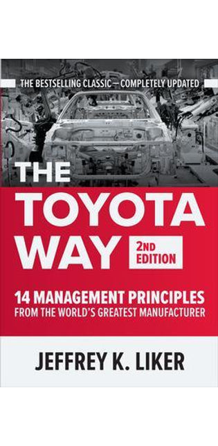 Toyota Way, Second Edition: 14 Management Principles from the World's Greatest Manufacturer