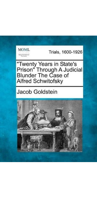 "Twenty Years in State's Prison" Through a Judicial Blunder the Case of Alfred Schwitofsky
