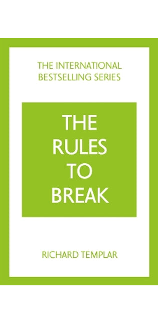 Rules to Break: A personal code for living your life, your way (Richard Templar's Rules)
