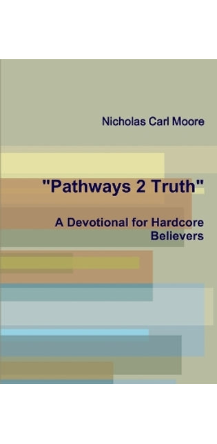 "Pathways 2 Truth: A Devotional for Hardcore Believers"