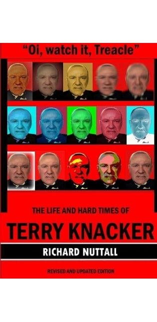"Oi, watch it Treacle"- The Life and Hard Times of Terry Knacker