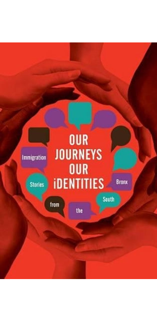 "Our Journeys, Our Identities: Immigration Stories from the South Bronx"