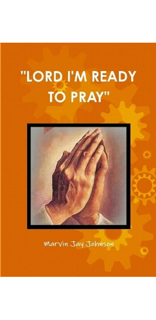 "Lord I'm Ready to Pray"