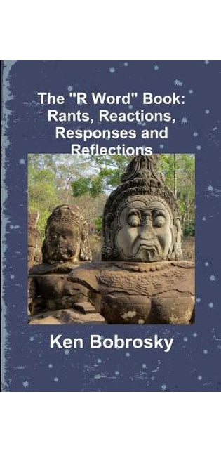 "R Word" Book: Rants, Reactions, Responses and Reflections