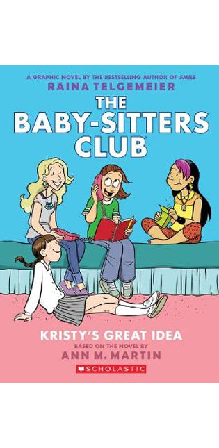 Kristy's Great Idea: A Graphic Novel (the Baby-Sitters Club #1)