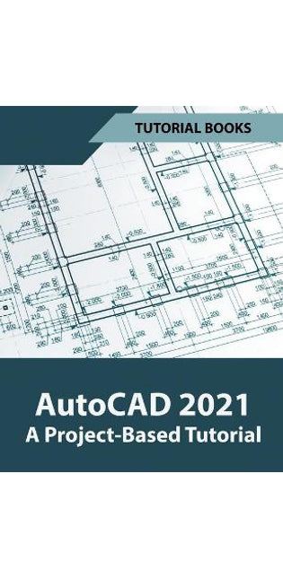 AutoCAD 2021 A Project Based Tutorial