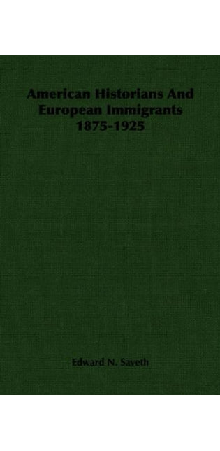 American Historians And European Immigrants 1875-1925