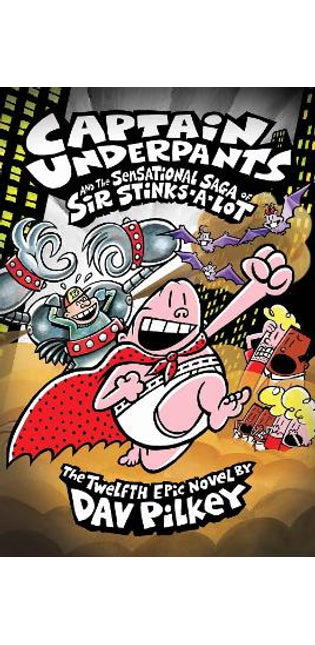 Captain Underpants and the Sensational Saga of Sir Stinks-A-Lot