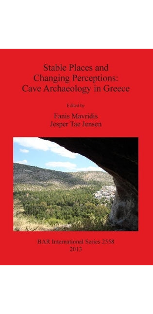 Stable Places and Changing Perceptions: Cave Archaeology in Greece
