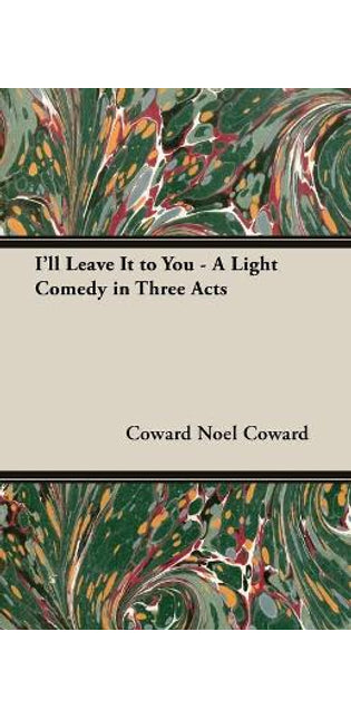 "I'LL Leave it to You" - A Light Comedy in Three Acts