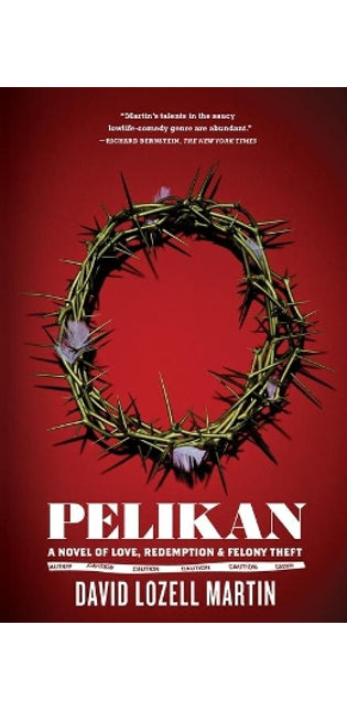 "Pelikan: A Novel of Love, Redemption and Felony Theft "