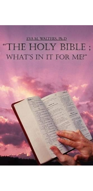 "the Holy Bible; What's in it for ME?"